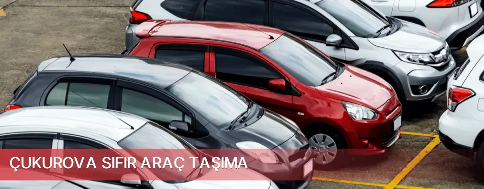 Çukurova İlçemi Sıfır Araç Taşıma